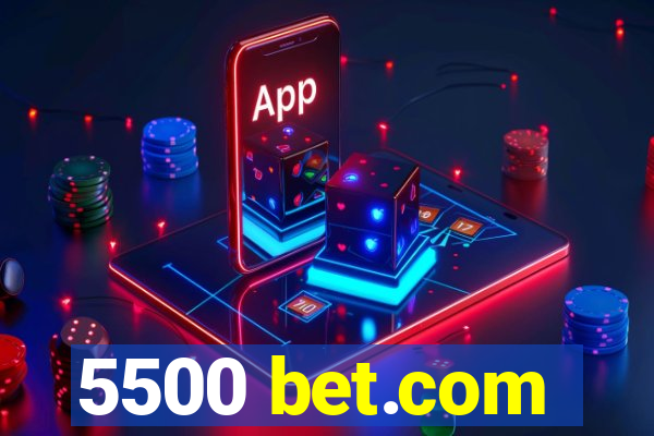 5500 bet.com